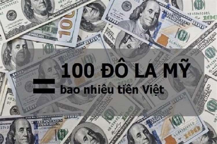 100 đô là bao nhiêu tiền Việt